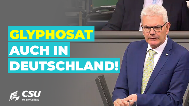 Artur Auernhammer: Glyphosat auch in Deutschland!