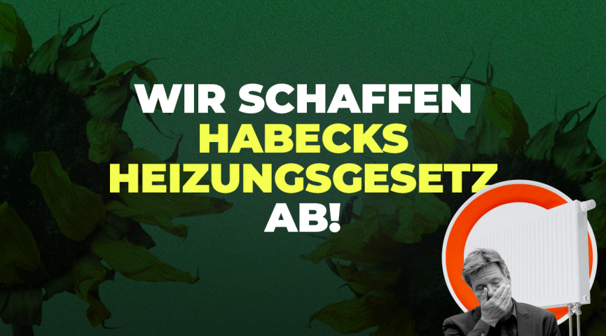 Wir schaffen Habecks Heizungsgesetz ab!
